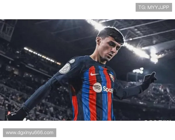 佩德里在巴萨崛起之路上的关键时刻与未来展望 佩德里在巴萨崛起之路上的关键时刻与未来展望